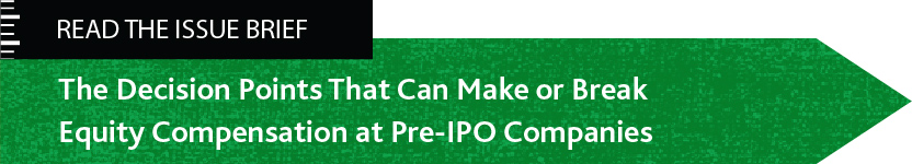 Read the Issue Brief: The Decision Points That Can Make or Break Equity Compensation at Pre-IPO Companies